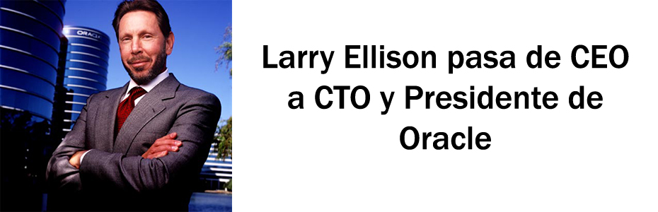 Larry Ellison de CEO a CTO y Presidente de Oracle